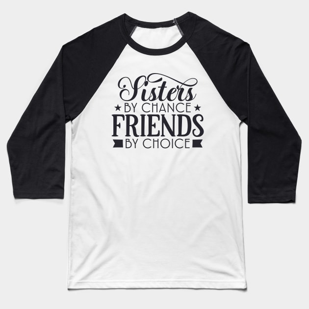 Sisters by chance friends by choice Baseball T-Shirt by hippyhappy